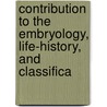 Contribution to the Embryology, Life-History, and Classifica by Charles Otis Whitman
