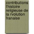 Contributions L'Histoire Religieuse de La Rvolution Franaise