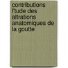 Contributions L'Tude Des Altrations Anatomiques de La Goutte door Jean Martin Charcot