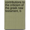 Contributions to the Criticism of the Greek New Testament, B door Frederick Henry Ambrose Scrivener