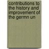 Contributions to the History and Improvement of the Germn Un by Karl Von Raumer