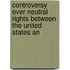 Controversy Over Neutral Rights Between the United States an