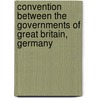 Convention Between the Governments of Great Britain, Germany door Britain Great Britain