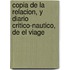 Copia de La Relacion, y Diario Critico-Nautico, de El Viage