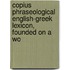 Copius Phraseological English-Greek Lexicon, Founded on a Wo