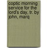 Coptic Morning Service for the Lord's Day, Tr. by John, Marq door Anonymous Anonymous