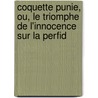 Coquette Punie, Ou, Le Triomphe de L'Innocence Sur La Perfid door Onbekend