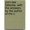 Corn-Law Fallacies, with the Answers. by the Author of the C door Thomas Perronet Thompson