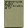 Corografia Brazilica, Ou, Relao Historico-Geografica Do Rein door Manoel Ayres De Cazal