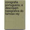 Corografia Portugueza, E Descripam Topografica Do Famoso Rey door Antonio Carvalho Da Costa