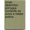 Corpo Diplomtico Portugus Contendo Os Actos E Relaes Poltica door Jos Silva Mendes Leal Da Junior