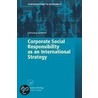 Corporate Social Responsibility As An International Strategy door Christina Keinert