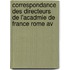 Correspondance Des Directeurs de L'Acadmie de France Rome Av