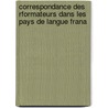 Correspondance Des Rformateurs Dans Les Pays de Langue Frana door Langue Fran�Aise