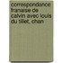 Correspondance Franaise de Calvin Avec Louis Du Tillet, Chan