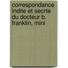 Correspondance Indite Et Secrte Du Docteur B. Franklin, Mini door Charles Malo