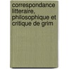 Correspondance Litteraire, Philosophique Et Critique De Grim door Jules Antoine Taschereau