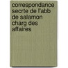 Correspondance Secrte de L'Abb de Salamon Charg Des Affaires door Salamon
