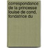 Correspondance de La Princesse Louise de Cond, Fondatrice Du