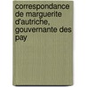Correspondance de Marguerite D'Autriche, Gouvernante Des Pay door Sister Margaret