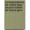 Correspondance de Roland Dupr, Second Rsident de France Genv door Roland Dupr