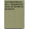 Correspondance de V. Jacquemont Avec Sa Famille Et Plusieurs door Victor Jacquemont