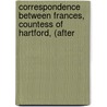 Correspondence Between Frances, Countess of Hartford, (After door Onbekend