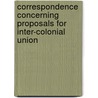 Correspondence Concerning Proposals for Inter-Colonial Union door New Brunswick. Governor
