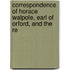 Correspondence Of Horace Walpole, Earl Of Orford, And The Re