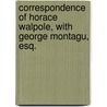Correspondence of Horace Walpole, with George Montagu, Esq. door Horace Walpole