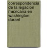Correspondencia de La Legacion Mexicana En Washington Durant door Mati as Romero