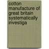 Cotton Manufacture of Great Britain Systematically Investiga by Andrew Ure