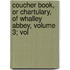 Coucher Book, or Chartulary, of Whalley Abbey, Volume 3; Vol
