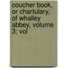 Coucher Book, or Chartulary, of Whalley Abbey, Volume 3; Vol door William Adam Hulton