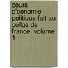 Cours D'Conomie Politique Fait Au Collge de France, Volume 1 by Michel Chevalier