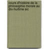 Cours D'Histoire de La Philosophie Morale Au Dix-Huitime Sic door Victor Cousin