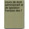 Cours de Droit Administratif Et de Lgislation Franaise Des F door Thophile Gabriel Auguste Ducrocq