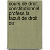 Cours de Droit Constitutionnel Profess La Facult de Droit de by Carlo Boncompagni Di Mombello
