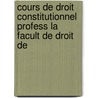Cours de Droit Constitutionnel Profess La Facult de Droit de by Pellegrino Rossi