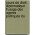 Cours de Droit Diplomatique L'Usage Des Agents Politiques Du