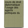 Cours de Droit Diplomatique L'Usage Des Agents Politiques Du by Paul Pradier-Fodï¿½Rï¿½