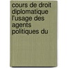 Cours de Droit Diplomatique L'Usage Des Agents Politiques Du door Paul Pradier-Fodï¿½Rï¿½