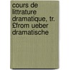 Cours de Littrature Dramatique, Tr. £From Ueber Dramatische door August Wilhelm Von Schlegel