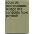 Cours de Mathmatiques, L'Usage Des Candidats L'Cole Polytech