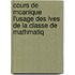Cours de McAnique L'Usage Des Lves de La Classe de Mathmatiq