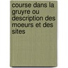 Course Dans La Gruyre Ou Description Des Moeurs Et Des Sites door Hubert Charles