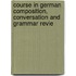 Course in German Composition, Conversation and Grammar Revie