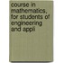 Course in Mathematics, for Students of Engineering and Appli