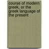 Course of Modern Greek, or the Greek Language of the Present door D. Zompolides