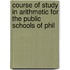 Course of Study in Arithmetic for the Public Schools of Phil